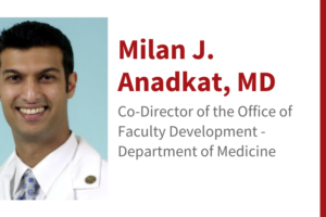 Milan J. Anadkat, MD:  Appointed as Co-Director of the Office of Faculty Development for the Department of Medicine
