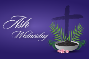 Ash Wednesday – First Day of Lent