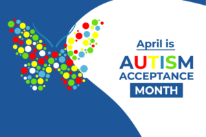 Autism Acceptance – World Autism Awareness Day