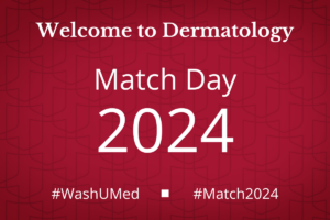 Welcome to Dermatology- Match Day 2024